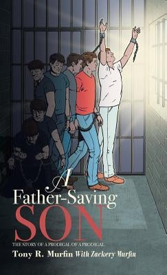 A Father-Saving Son: The story of a prodigal of a prodigal by Murfin, Tony R.