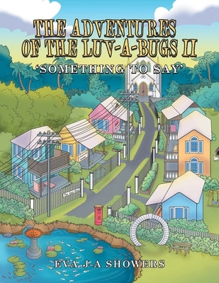 The Adventures of the Luv-A-Bugs Ii: Something to Say by Showers, Eva J-A