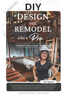 DIY DESIGN and REMODEL Like A Pro: Unleash Your Inner Designer by Nguyen, Tam