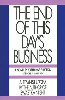 The End of This Day's Business by Burdekin, Katharine