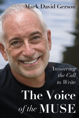 The Voice of the Muse: Answering the Call to Write by Gerson, Mark David
