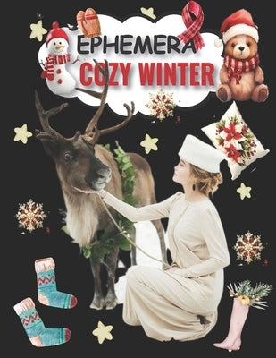 Winter Cozy Ephemera To Cut And Collage: Vol 1 & 199+ Beautiful Images of Enchanted Creatures for Junk Journals, Scrapbooking, Decoupage, Card Making by Ephemera, Paperback
