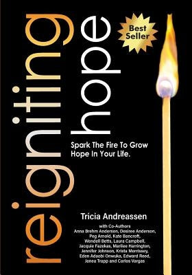 Reigniting Hope: Spark the Fire to Grow Hope in Your Life. by Andreassen, Tricia