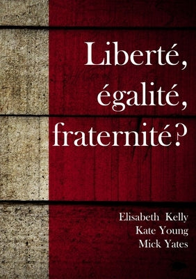 Liberté égalité fraternité by Kelly, Elisabeth
