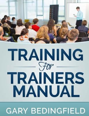 Training for Trainers Manual by Bedingfield, Gary