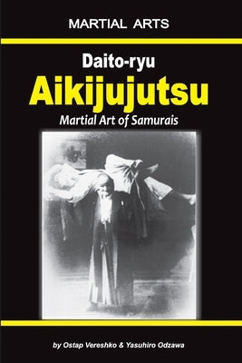 Daito-ryu Aikijujutsu: Martial art of Samurais by Odzawa, Yasuhiro