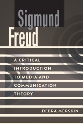 Sigmund Freud: A Critical Introduction to Media and Communication Theory by Park, David W.