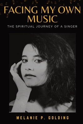 Facing My Own Music: The Spiritual Journey of a Singer by Padron Golding, Melanie