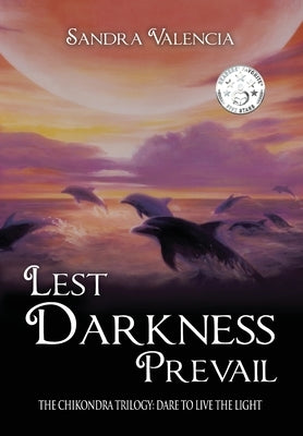 Lest Darkness Prevail: Dare to Live the Light by Valencia, Sandra
