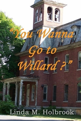"You Wanna Go To Willard?" by Holbrook, Linda M.