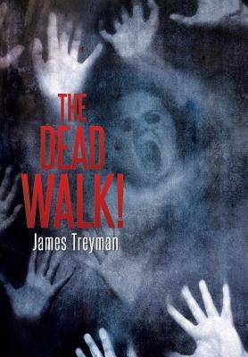The Dead Walk! by Treyman, James