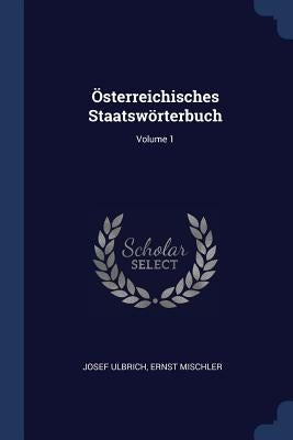 Österreichisches Staatswörterbuch; Volume 1 by Ulbrich, Josef
