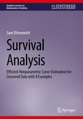 Survival Analysis: Efficient Nonparametric Curve Estimation for Censored Data with R Examples by Efromovich, Sam