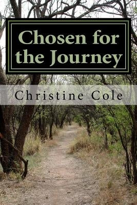 Chosen for the Journey: Christine Cole's Story of Surviving Childhood Adversity, Life Challenges, and Breast Cancer by Cole Ma, Christine Burnside