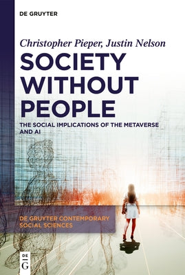 Society Without People: The Social Implications of the Metaverse and AI by Pieper, Christopher