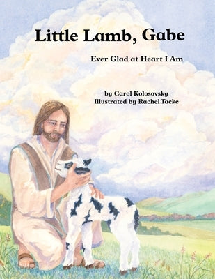 Little Lamb, Gabe: Ever Glad at Heart I Am by Kolosovsky, Carol