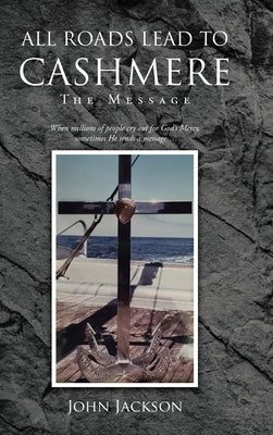 All Roads Lead to Cashmere: The Message by Jackson, John