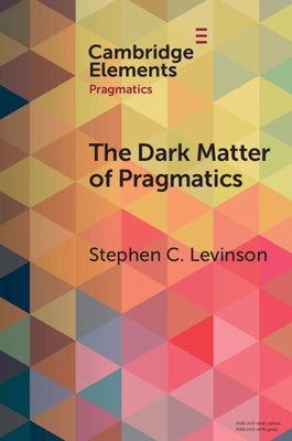 The Dark Matter of Pragmatics: Known Unknowns by Levinson, Stephen C.