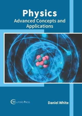 Physics: Advanced Concepts and Applications by White, Daniel
