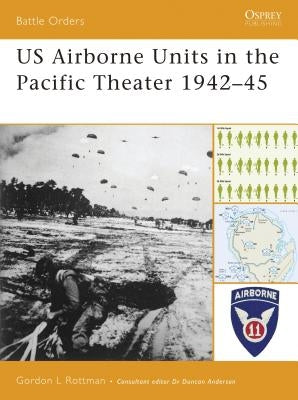 US Airborne Units in the Pacific Theater 1942-45 by Rottman, Gordon L.