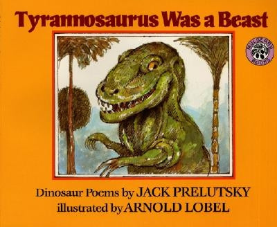 Tyrannosaurus Was a Beast by Prelutsky, Jack