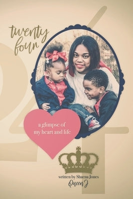 Twenty-Four: A Glimpse Of My Heart And Life by Jones, Shaena