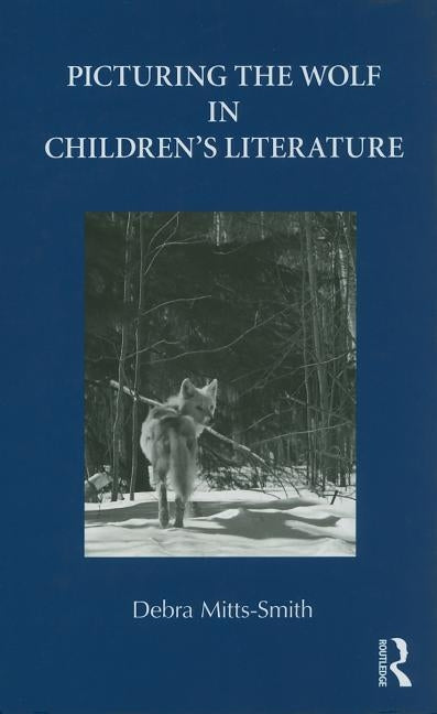 Picturing the Wolf in Children's Literature by Mitts-Smith, Debra