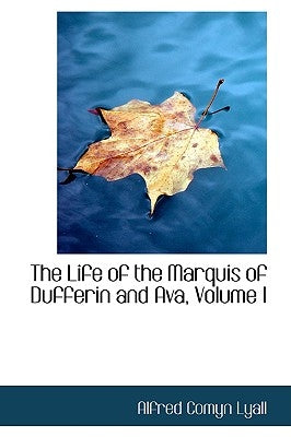The Life of the Marquis of Dufferin and Ava, Volume I by Lyall, Alfred Comyn