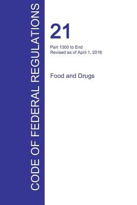 CFR 21, Part 1300 to End, Food and Drugs, April 01, 2016 (Volume 9 of 9) by Office of the Federal Register (Cfr)