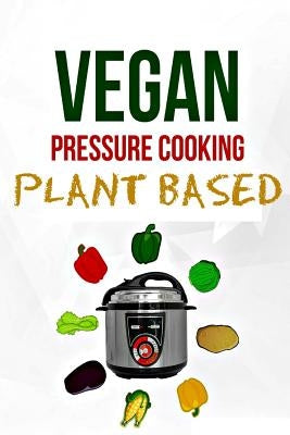 Electric Pressure Cooker: Plant Based Vegan Diet (Dairy Free) by Hall, Shawn