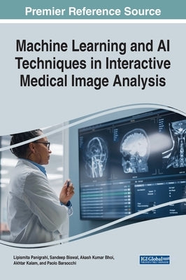 Machine Learning and AI Techniques in Interactive Medical Image Analysis by Panigrahi, Lipismita