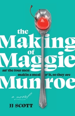 The Making of Maggie Munroe by Scott, Jj