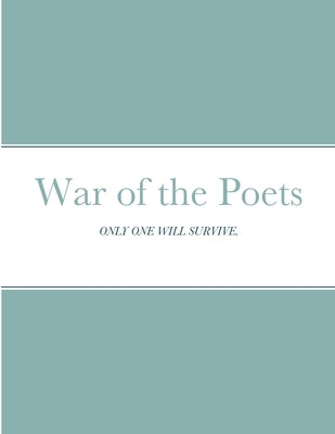 War of the Poets: Only One Will Survive. by Ireton, H. K.
