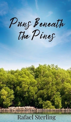 Puns Beneath the Pines by Sterling, Rafael