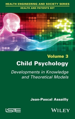 Child Psychology: Developments in Knowledge and Theoretical Models by Assailly, Jean-Pascal