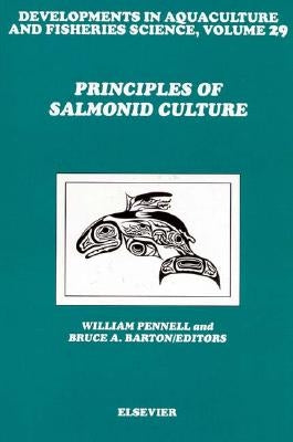Principles of Salmonid Culture: Volume 29 by Pennell, W.