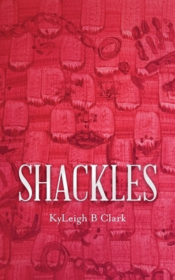 Shackles by Clark, Kyleigh B.