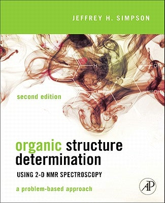 Organic Structure Determination Using 2-D NMR Spectroscopy: A Problem-Based Approach by Simpson, Jeffrey H.