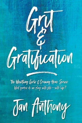 Grit & Gratification by Anthony, Jan