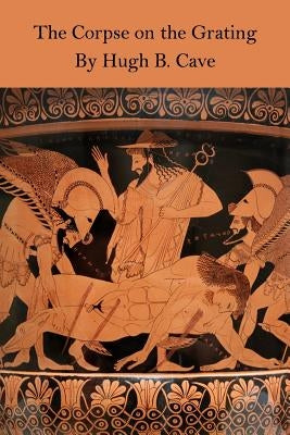 The Corpse on the Grating by Cave, Hugh B.