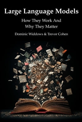 Large Language Models: How They Work And Why They Matter by Cohen, Trevor