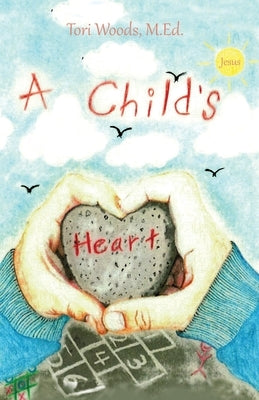 A Child's Heart by Woods, M. Ed Tori