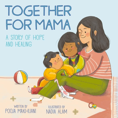 Together for Mama: A Story of Hope and Healing by Makhijani, Pooja