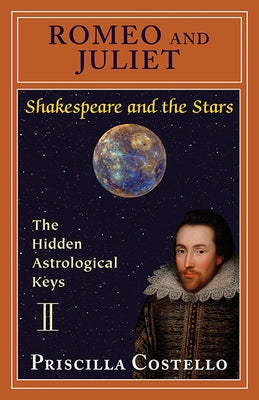Romeo and Juliet: The Hidden Astrological Keys by Costello Ma, Priscilla