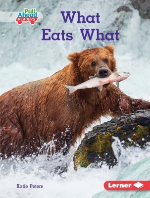 What Eats What by Peters, Katie