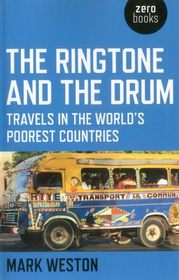 The Ringtone and the Drum: Travels in the World's Poorest Countries by Weston, Mark