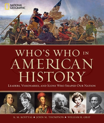 Who's Who in American History: Leaders, Visionaries, and Icons Who Shaped Our Nation by Thompson, John M.