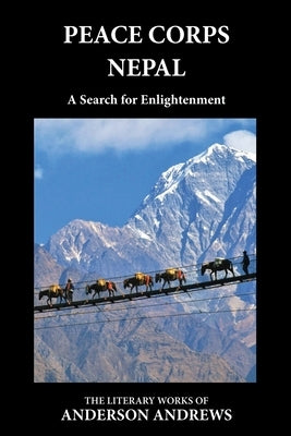 Peace Corps Nepal: A Search for Enlightenment by Anderson, Andrews