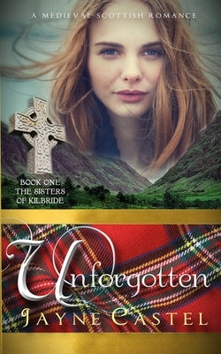 Unforgotten: A Medieval Scottish Romance by Castel, Jayne
