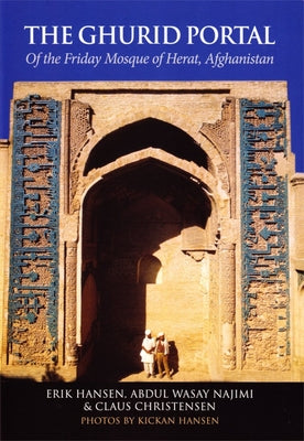 The Ghurid Portal: Of the Friday Mosque of Herat, Afghanistan by Christensen, Claus